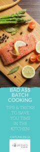 Bad Ass Batch Cooking Tips to Save Time in the Kitchen