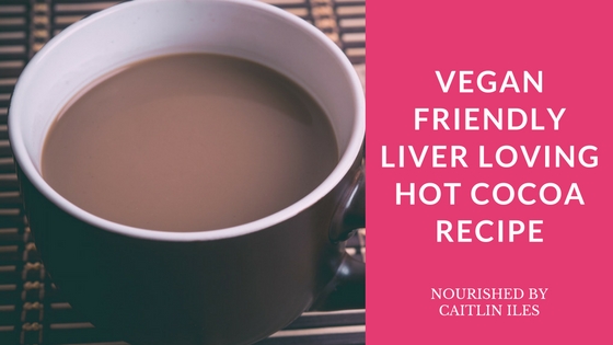 Vegan Liver Loving Hot Cocoa Recipe