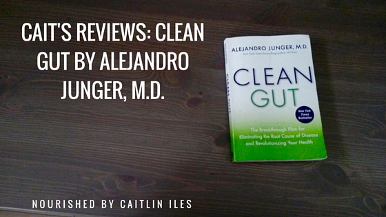 Cait’s Reviews: Clean Gut by Alejandro Junger