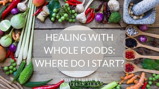 Healing with Whole Foods: Where to Start
