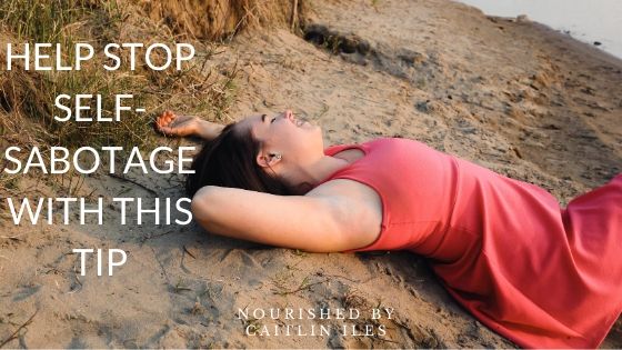 Help Stop Self-Sabotage With This Exercise