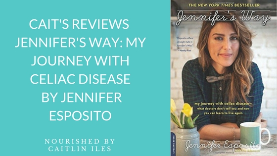 Cait’s Reviews: Jennifer’s Way: My Journey With Celiac Disease by Jennifer Esposito