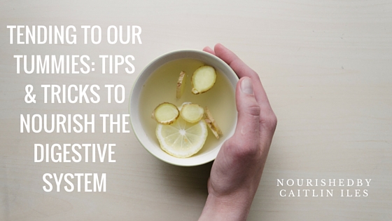 Tending to our Tummies: Tips and Tricks to Nourish our Digestive Systems