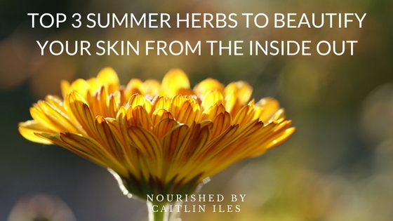 3 Summer Herbs to Beautify Your Skin from the Inside Out