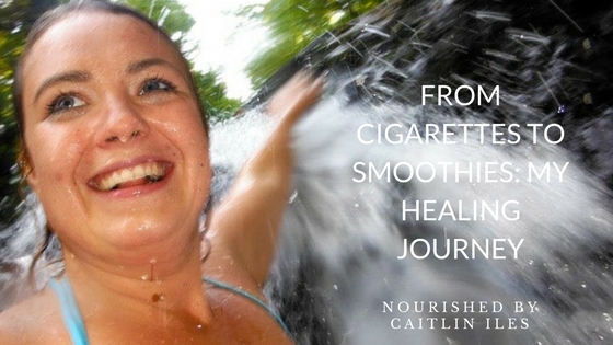 From Cigarettes to Smoothies: My Healing Journey