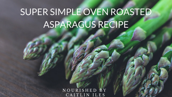 Super Simple Oven Roasted Asparagus Recipe
